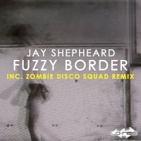 シングル/Fuzzy Border (Zombie Disco Squad Romance Mix)/Jay Shepheard