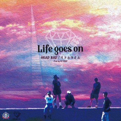 LIFE GOES ON (feat. HEAD BAD, リトルライム & DJ DEEP)/Life goes on