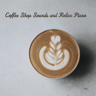 Coffee Shop Sounds and Relax Piano/ALL BGM CHANNEL & Sound Forest