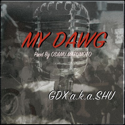 My DAWG (feat. OSAMU MARUMOTO)/GDX a.k.a SHU