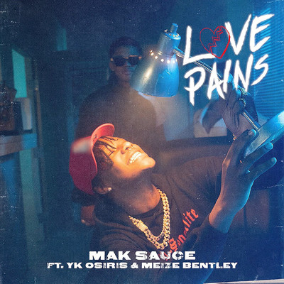 Love Pains (Explicit) (featuring YK Osiris, Meize Bentley)/Mak Sauce