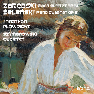 Zarebski: Piano Quintet - Zelenski: Piano Quartet/Jonathan Plowright／Szymanowski Quartet