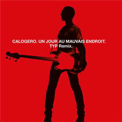 シングル/Un Jour Au Mauvais Endroit (TYP Remix)/Calogero