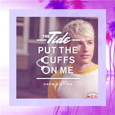 アルバム/Put The Cuffs On Me (Drew Edition)/The Tide