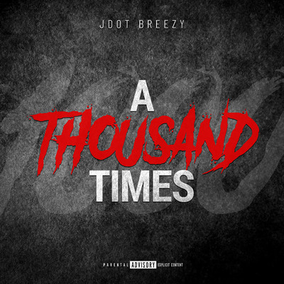 A Thousand Times/JDot Breezy