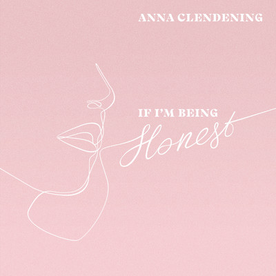 If I'm Being Honest/Anna Clendening
