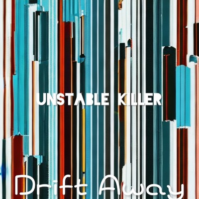 Drift Away/Unstable Killer