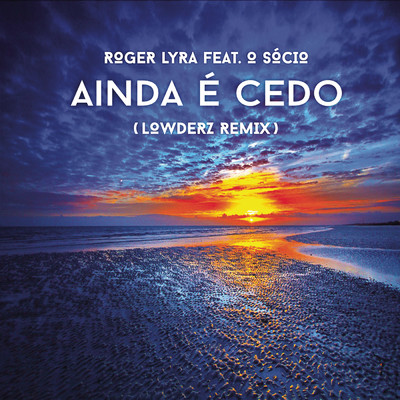 Ainda e Cedo (Remixes) feat.OSocio/Roger Lyra