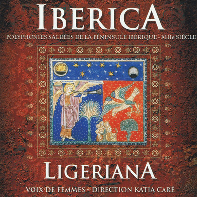 Iberica : Polyphonies sacrees de la Peninsule Iberique, XIIIe siecle/Ensemble Voix De Femmes Ligeriana