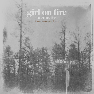シングル/Girl On Fire (Acoustic)/Kameron Marlowe