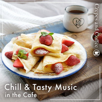 アルバム/Chill & Tasty Music in the Cafe -Crapes and Coffee-/Eximo Blue／Cafe lounge Jazz