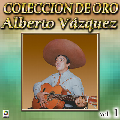 Coleccion De Oro: Con Mariachi, Vol. 1/Alberto Vazquez