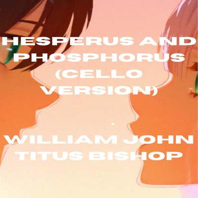 シングル/Hesperus and Phosphorus (Cello Version)/William John Titus Bishop