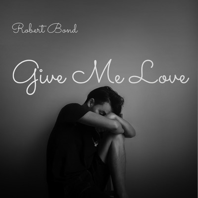 Give Me Love/Robert Bond