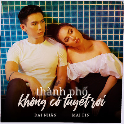 Thanh Pho Khong Co Tuyet Roi (feat. Mai Fin)/Dai Nhan