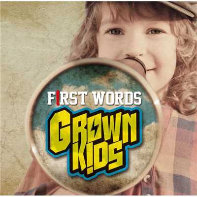 First Words/GROWN KIDS
