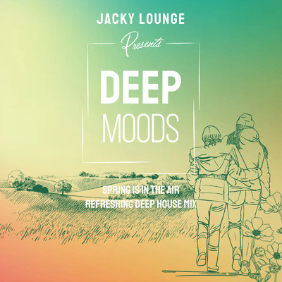 アルバム/Deep Moods ～スッキリ爽やかな春を感じるRefreshing Deep House～ (DJ Mix)/Cafe lounge resort, Jacky Lounge & Cafe lounge groove