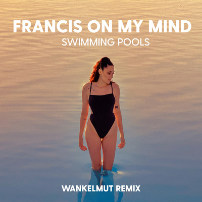 アルバム/Swimming Pools (Wankelmut Remix)/Francis On My Mind
