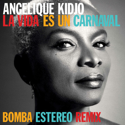 La Vida Es Un Carnaval (Bomba Estereo Remix)/アンジェリーク・キジョー