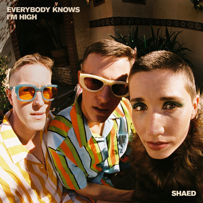 Everybody Knows I'm High/SHAED