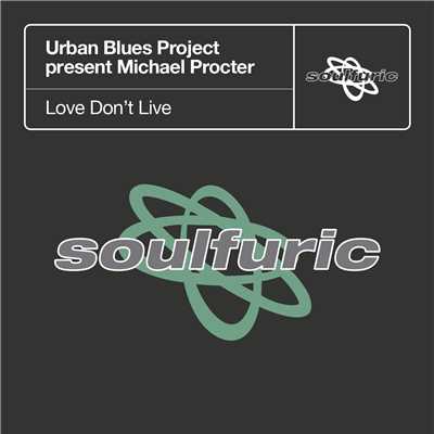 Love Don't Live (Urban Blues Project present Michael Procter) [Accapella]/Urban Blues Project & Michael Procter