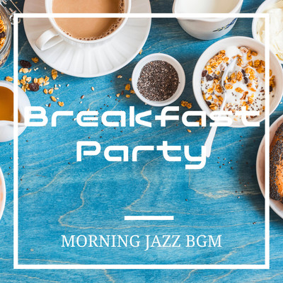 アルバム/Breakfast Party/MORNING JAZZ BGM