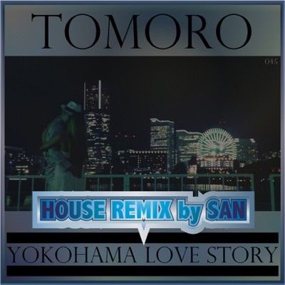 シングル/Yokohama love story 〜HOUSE REMIX by SAN〜/TOMORO