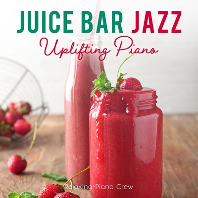 アルバム/Juice Bar Jazz: Uplifting Piano/Relaxing Piano Crew
