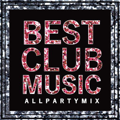 アルバム/BEST CLUB MUSIC -ALL PARTY MIX- TikTok 定番&人気洋楽 使用曲 2021年版 最新 ヒットチャート 洋楽 ランキング 人気 おすすめ 定番/MIX SHOW DJ'S