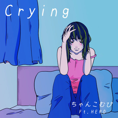 Crying/Ft.HERO & ちゃんこむぴ