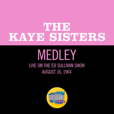 Maybe It's Because I'm A Londoner／Knocked 'Em In The Old Kent Road／She Loves You (Medley／Live On The Ed Sullivan Show, August 16, 1964)/Kaye Sisters