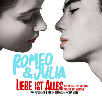 Romeo & Julia - Liebe ist alles (Das Musical LIVE aus dem Theater des Westens)/Peter Plate & Ulf Leo Sommer & Joshua Lange