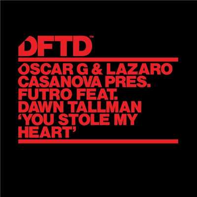 You Stole My Heart (feat. Dawn Tallman)/Oscar G & Lazaro Casanova Present Futro