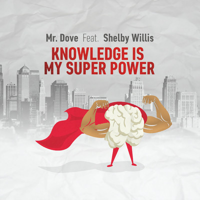 Knowledge Is My Super Power (feat. Shelby Willis)/Mr. Dove