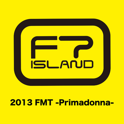 Live-2013 FMT -Primadonna-/FTISLAND