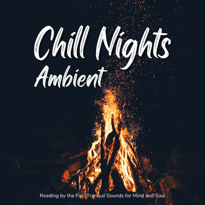 Chill Nights Ambient - 暖かい部屋で心身ともに癒される静かな音楽/Relax α Wave