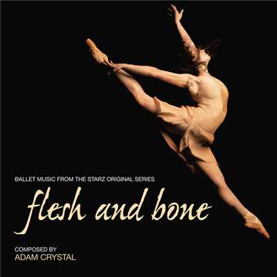 Flesh And Bone (Ballet Music From The Starz Original Series)/Adam Crystal