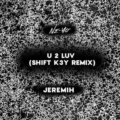 U 2 Luv (Clean) (Shift K3Y Remix)/NE-YO／ジェレマイ