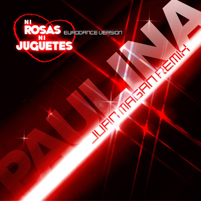 シングル/Ni Rosas, Ni Juguetes (Juan Magan Remix)/パウリナ・ルビオ