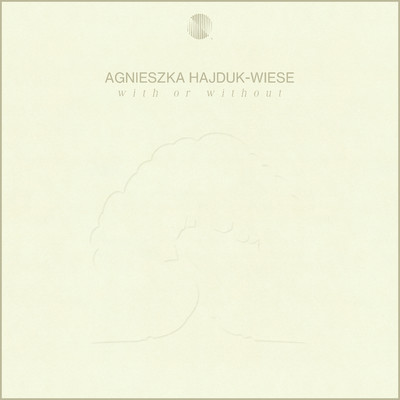 With Or Without/Agnieszka Hajduk-Wiese