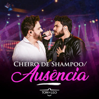 シングル/Cheiro de Shampoo ／ Ausencia (Ao Vivo)/Tom e Leo