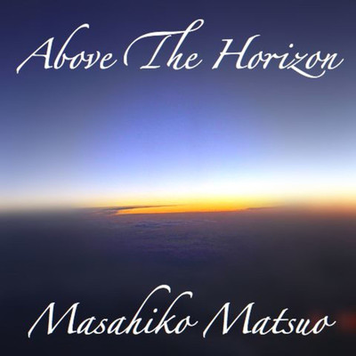 ABOVE THE HORIZON/Masahiko Matsuo