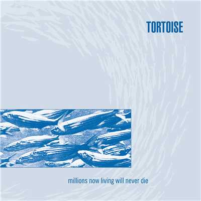アルバム/Millions Now Living Will Never Die/Tortoise