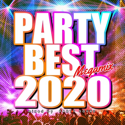 アルバム/PARTY BEST 2020 Megamix mixed by PARTY SOUND/PARTY SOUND