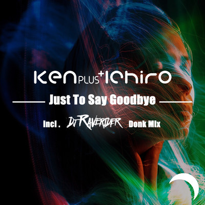 Just To Say Goodbye(Radio Edit)/Ken Plus Ichiro