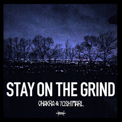 STAY ON THE GRIND/CHAKRA & YOSHIMARL