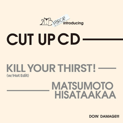 シングル/Kill Your Thirst！ (w／Hot Edit)/MATSUMOTO HISATAAKAA