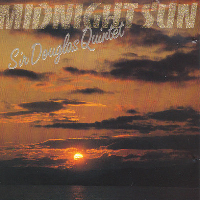 Midnight Sun/Sir Douglas Quintet