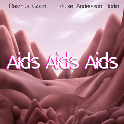 シングル/AIDS AIDS AIDS (Explicit)/Rasmus Gozzi／Louise Andersson Bodin