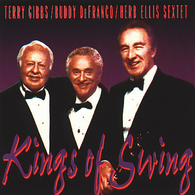 アルバム/The Kings Of Swing (Live At Kimball's East, Emeryville, CA ／ April 13-15, 1991)/テリ-・ギブス／バディ・デフランコ／Herb Ellis Sextet